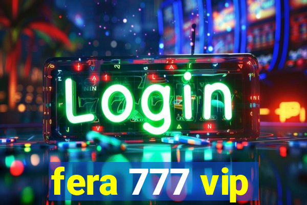 fera 777 vip