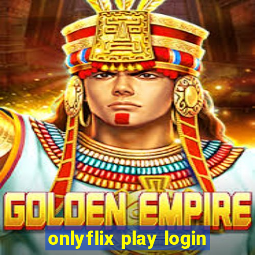 onlyflix play login