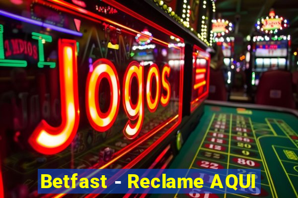 Betfast - Reclame AQUI