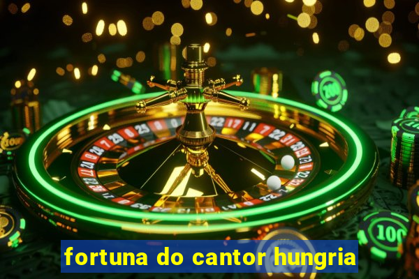 fortuna do cantor hungria