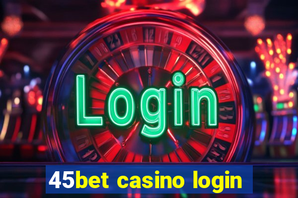 45bet casino login