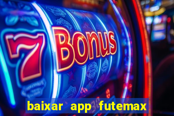 baixar app futemax futebol ao vivo