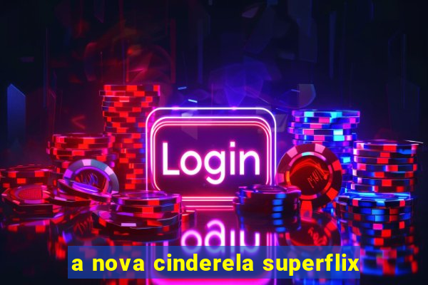 a nova cinderela superflix