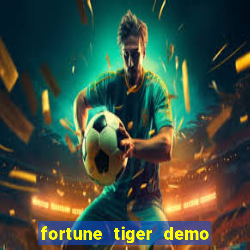 fortune tiger demo dinheiro infinito