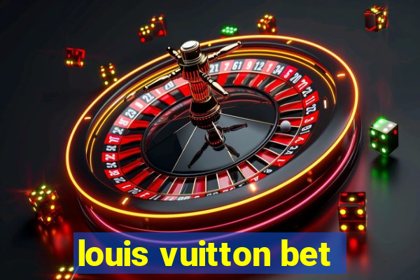 louis vuitton bet