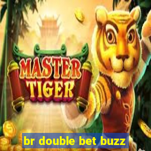 br double bet buzz