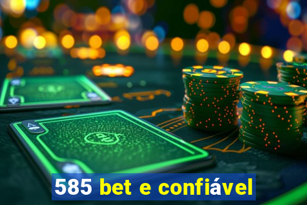 585 bet e confiável