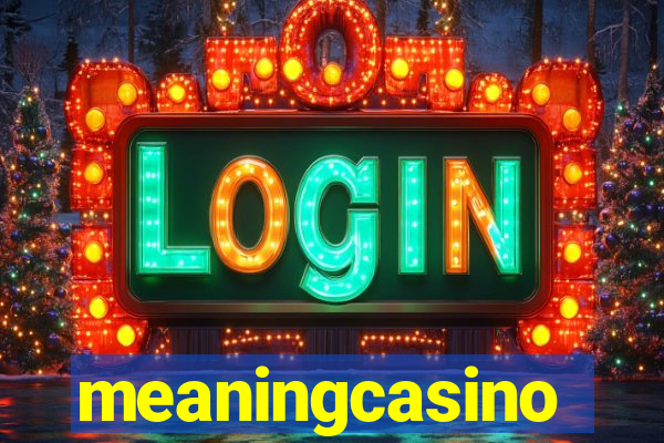 meaningcasino