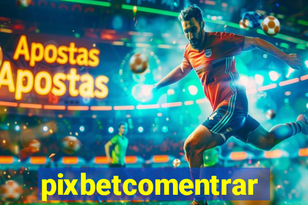 pixbetcomentrar