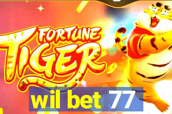 wil bet 77