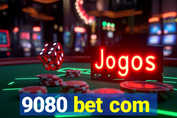 9080 bet com