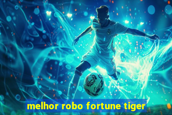 melhor robo fortune tiger