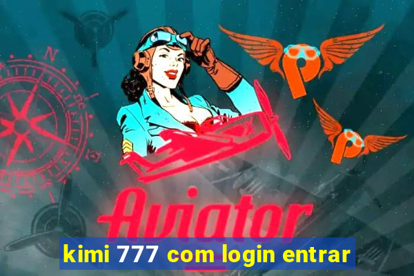 kimi 777 com login entrar