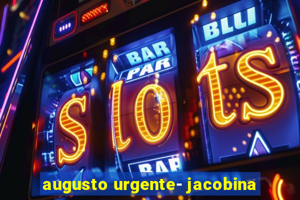 augusto urgente- jacobina