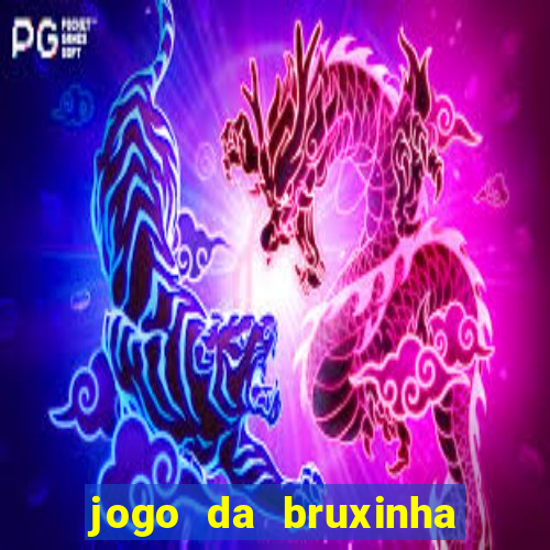 jogo da bruxinha ganhar dinheiro