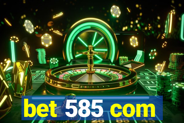 bet 585 com