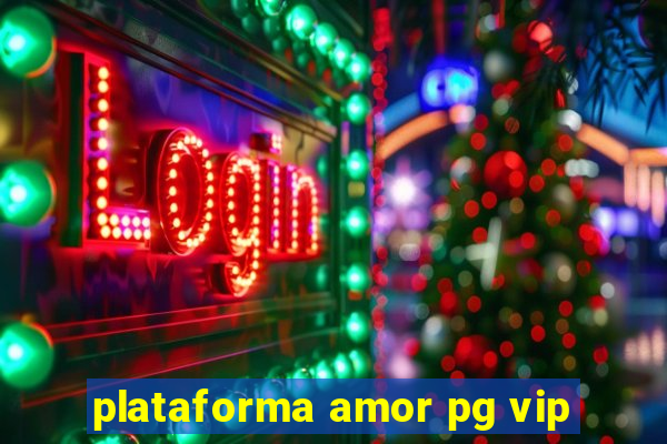 plataforma amor pg vip