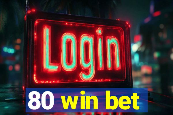 80 win bet