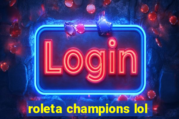 roleta champions lol