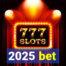 2025 bet