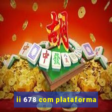 ii 678 com plataforma