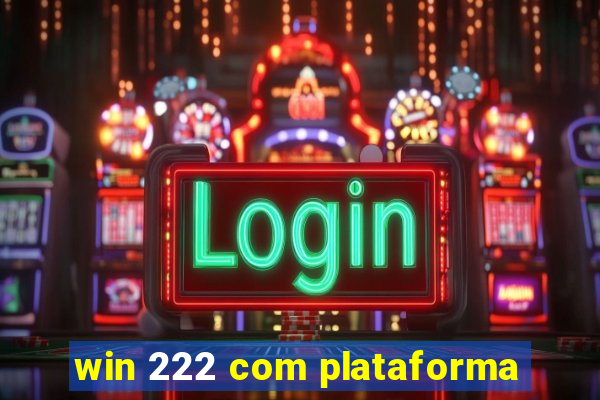 win 222 com plataforma