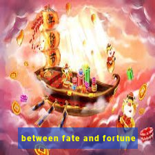 between fate and fortune