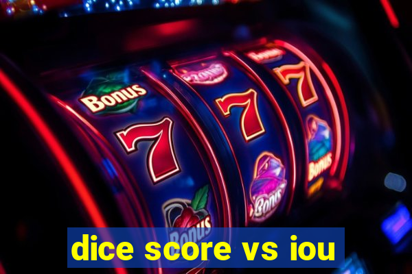 dice score vs iou