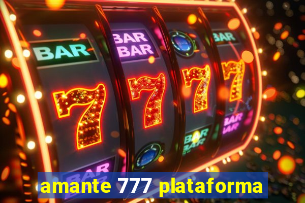 amante 777 plataforma