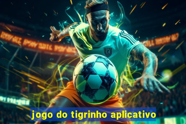 jogo do tigrinho aplicativo