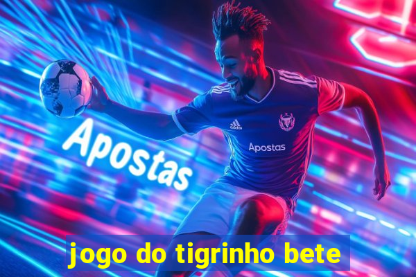 jogo do tigrinho bete