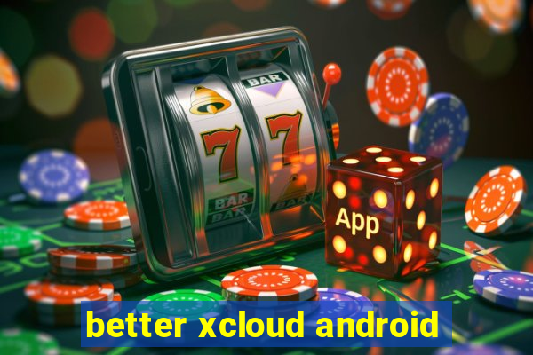 better xcloud android