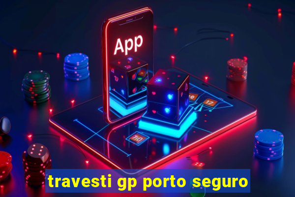 travesti gp porto seguro