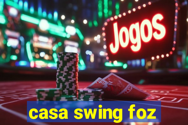 casa swing foz