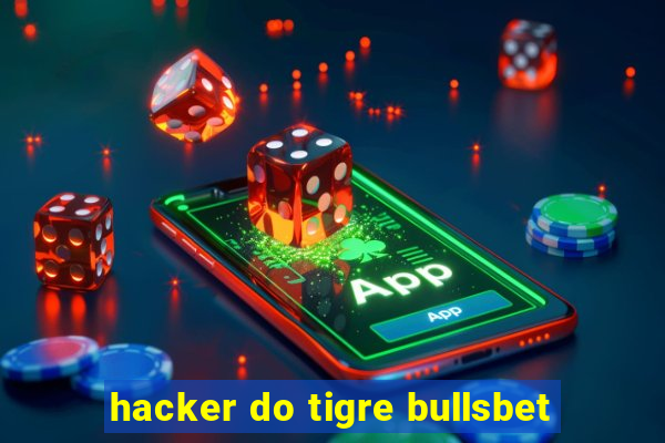 hacker do tigre bullsbet