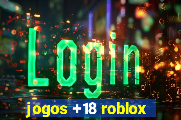 jogos +18 roblox