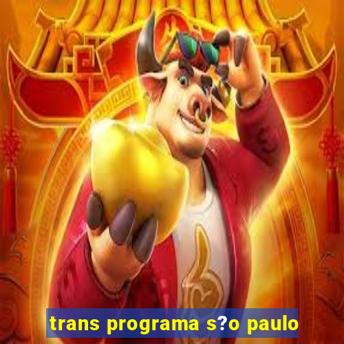 trans programa s?o paulo