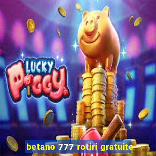 betano 777 rotiri gratuite