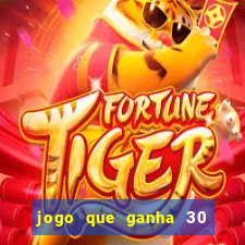 jogo que ganha 30 reais no cadastro