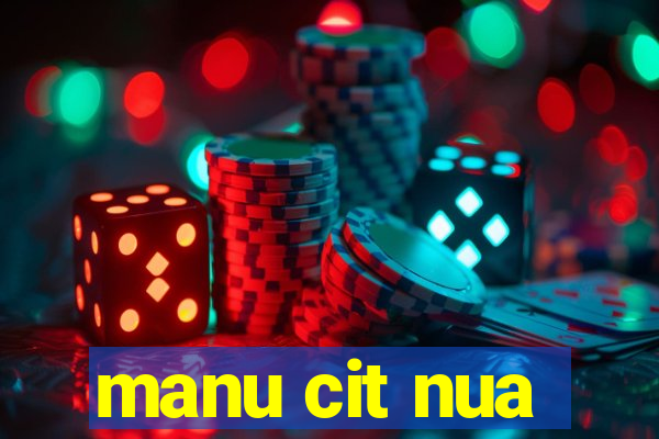 manu cit nua