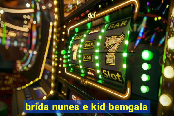 brida nunes e kid bemgala