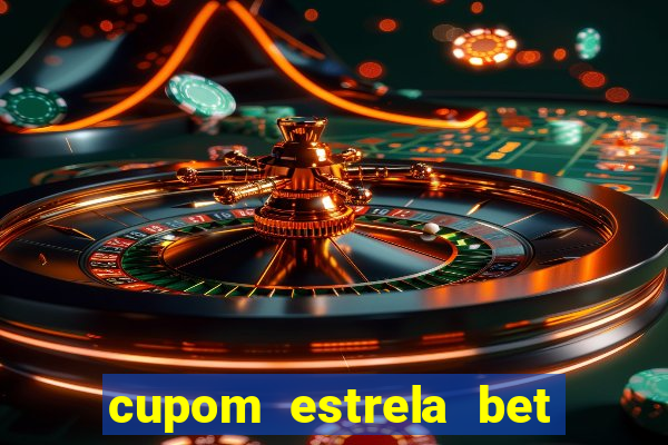 cupom estrela bet primeiro deposito