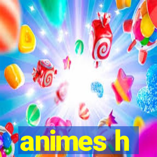 animes h