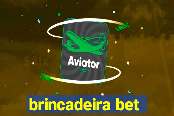 brincadeira bet