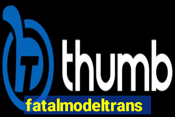 fatalmodeltransex