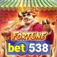 bet 538