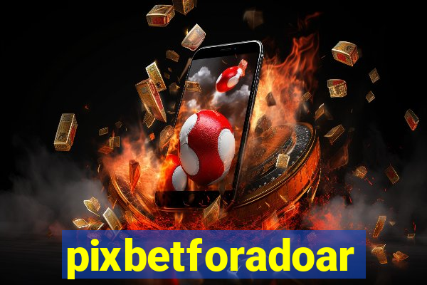 pixbetforadoar